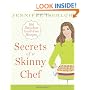Secrets of a Skinny Chef: 100 Decadent, Guilt-Free Recipes