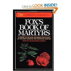Fox's Book of Martyrs: A History of the Lives, Sufferings, and Deaths of the Early Christian and Protestant Martyrs