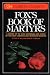 Fox's Book of Martyrs: A History of the Lives, Sufferings, and Deaths of the Early Christian and Protestant Martyrs