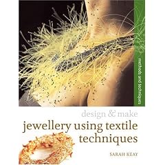 Jewellery Using Textiles Techniques: Methods and Techniques (Design and Make)