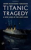 Titanic Tragedy: A New Look at the Lost Liner