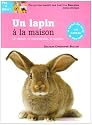 Un lapin &agrave; la maison : Le choisir, le comprendre, le soigner