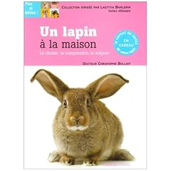Un lapin � la maison : Le choisir, le comprendre, le soigner