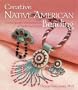 Creative Native American Beading: Contemporary Interpretations of Traditional Motifs