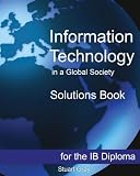 Information Technology in a Global Society Solutions Book