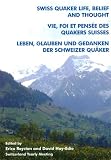 Swiss Quaker life, belief and thought = Vie, foi et penseé des quakers suisses = Leben, Glauben und Gedanken der schweizer Quäker