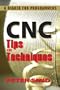Cnc Tips and Techniques: Cnc Tips and Techniques