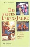 Produkt-Bild: Die ersten Lebensjahre: Eine Hilfe im Umgang mit kleinen Kindern