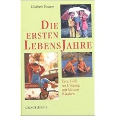 Die ersten Lebensjahre: Eine Hilfe im Umgang mit kleinen Kindern