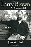 Larry Brown: A Writers Life (Willie Morris Books in Memoir and Biography)