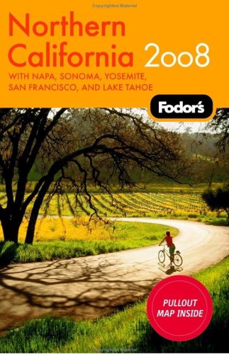Fodor s Northern California 2008: with Napa, Sonoma, Yosemite, and Lake Tahoe (Fodor s Gold Guides)