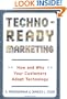 Techno-Ready Marketing : How and Why Your Customers Adopt Technology