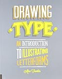 Drawing Type: An Introduction to Illustrating Letterforms