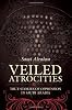 Veiled Atrocities: True Stories of Oppression in Saudi Arabia