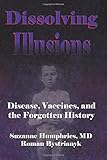 Dissolving Illusions: Disease, Vaccines, and The Forgotten History