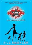 Motherhood Comes Naturally (and Other Vicious Lies)