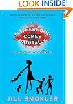 Motherhood Comes Naturally (and Other...
