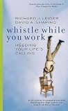 Whistle While You Work: Heeding Your Life's Calling AUDIO