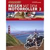 Reisen mit dem Motorroller: Reisen mit dem Motorroller 02. Reiseberichte - Touren - Planung und Ausr�stung: Bd 2
