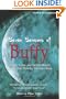 Seven Seasons of Buffy: Science Fiction and Fantasy Writers Discuss Their Favorite Television Show (Smart Pop series)