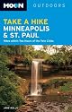 Moon Take a Hike Minneapolis and St. Paul: Hikes within Two Hours of the Twin Cities (Moon Outdoors)