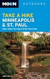 Moon Take a Hike Minneapolis and St. Paul: Hikes within Two Hours of the Twin Cities (Moon Outdoors)