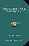 Die Darstellung Der Kreuzigung Christi in Der Niederrheinischen Elfenbeinschnitzerei Des XI U. XII Jahrhunderts (1912)