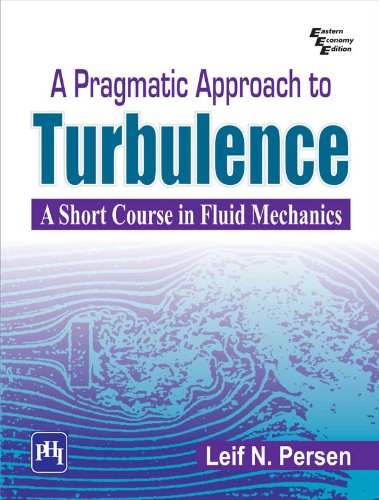 Pragmatic Approach to Turbulence, A: A Short Course in Fluid Mechanics
