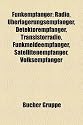 Funkempf&auml;nger: Radio, &Uuml;berlagerungsempf&auml;nger, Detektorempf&auml;nger, Transistorradio, Funkmeldeempf&auml;nger, Volksempf&auml;nger, Satellitenfernsehempf&auml;nger, ... Radiorekorder, Software Defined Radio