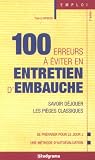 Les 100 Erreurs � �viter en entretien d'embauche : Savoir d�jouer les pi�ges classiques