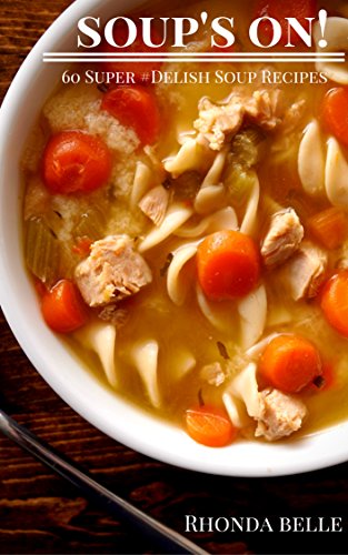 Soup's On!: 60 #Delish Soup Recipes (60 Super Recipes Book 27)