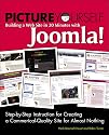 Picture Yourself Building a Web Site with Joomla! 1.6: Step-by-Step Instruction for Creating a High Quality, Professional-Looking Site