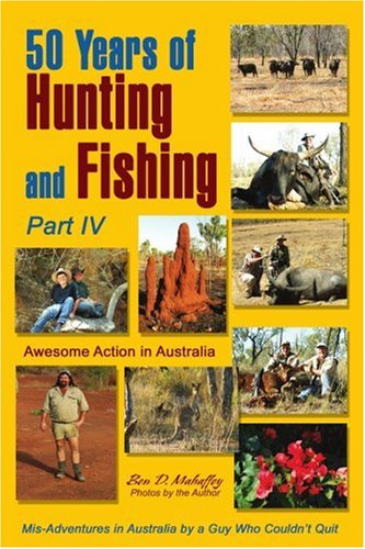 City Travel Guides Discounted  Books : 50 Years of Hunting and Fishing, Part IV: Awesome Action in Australia