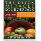The Detox Miracle Sourcebook: Raw Foods and Herbs for Complete Cellular Regeneration by Robert Morse