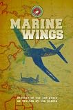 Marine Wings: Stories of War and Peace as Written By the Pilots