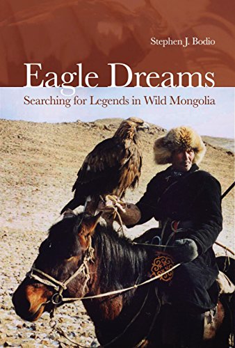 Eagle Dreams: Searching for Legends in Wild Mongolia