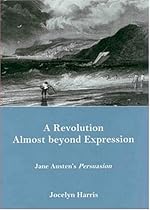 A Revolution Almost Beyond Expression: Jane Austen's Persuasion A Revolution Almost Beyond Expression: Jane Austen's Persuasion