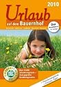 Urlaub auf dem Bauernhof 2010: Bauernhöfe / Landhäuser / Landhotels / Winzerhöfe / Reiterhöfe. Über 10.000 Urlaubsangebote-DLG-geprüfte Qualitätsgarantie