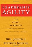 Leadership Agility: Five Levels of Mastery for Anticipating and Initiating Change (J-B US non-Franchise Leadership)
