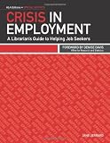 Crisis in Employment: A Librarian's Guide to Helping Job Seekers (ALA Editions Special Report) (Ala Editions-Special Reports)