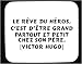 Le rêve du héros, c'est d'être grand partout et petit chez son père. [Victor Hugo] tapis de souris décoré