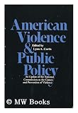 American violence and public policy : an update of the National Commission on the Causes and Prevention of Violence