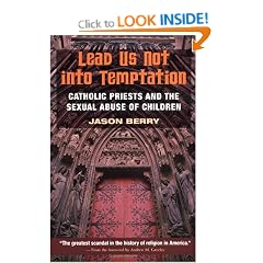 Lead Us Not into Temptation: Catholic Priests and the Sexual Abuse of Children