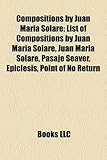 Compositions by Juan Maria Solare: List of Compositions by Juan Mara Solare, Juan Mara Solare, Pasaje Seaver, Epiclesis, Point of No Return-