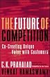 The Future of Competition: Co-Creating Unique Value with Customers