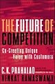 The Future of Competition: Co-Creating Unique Value with Customers