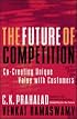 The Future of Competition: Co-Creating Unique Value with Customers