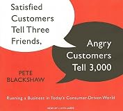 Satisfied Customers Tell Three Friends, Angry Customers Tell 3,000: Running a Business in Today's Consumer-Driven World