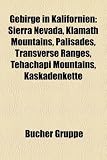 Gebirge in Kalifornien: Sierra Nevada, Klamath Mountains, Palisades, Transverse Ranges, Tehachapi Mountains, Kaskadenkette - 
