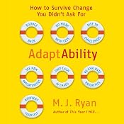 AdaptAbility: How to Survive Change You Didn't Ask For | [M. J. Ryan]